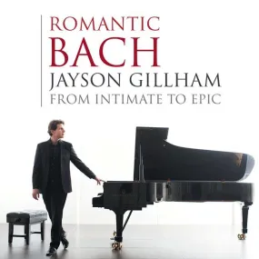 Romantic Bach: From Intimate to Epic